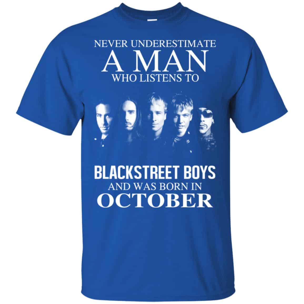 A Man Who Listens To Backstreet Boys And Was Born In October T-Shirts, Hoodie, Tank