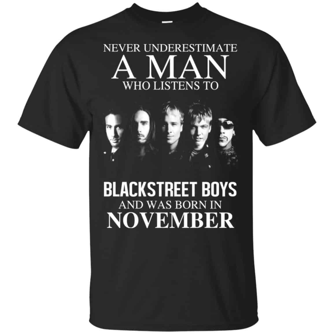 A Man Who Listens To Backstreet Boys And Was Born In November T-Shirts, Hoodie, Tank