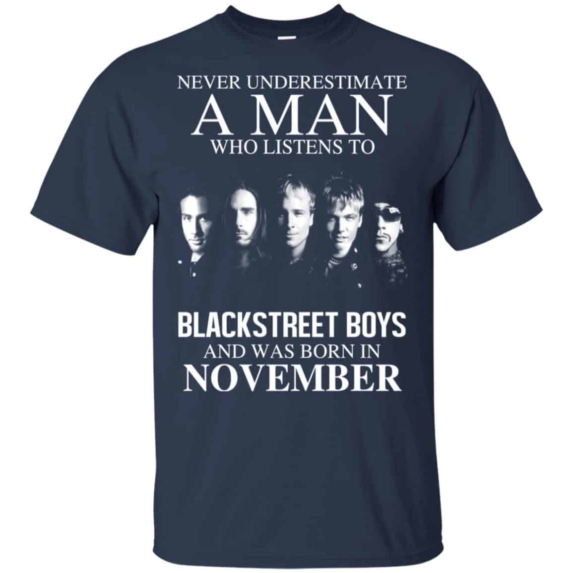 A Man Who Listens To Backstreet Boys And Was Born In November T-Shirts, Hoodie, Tank