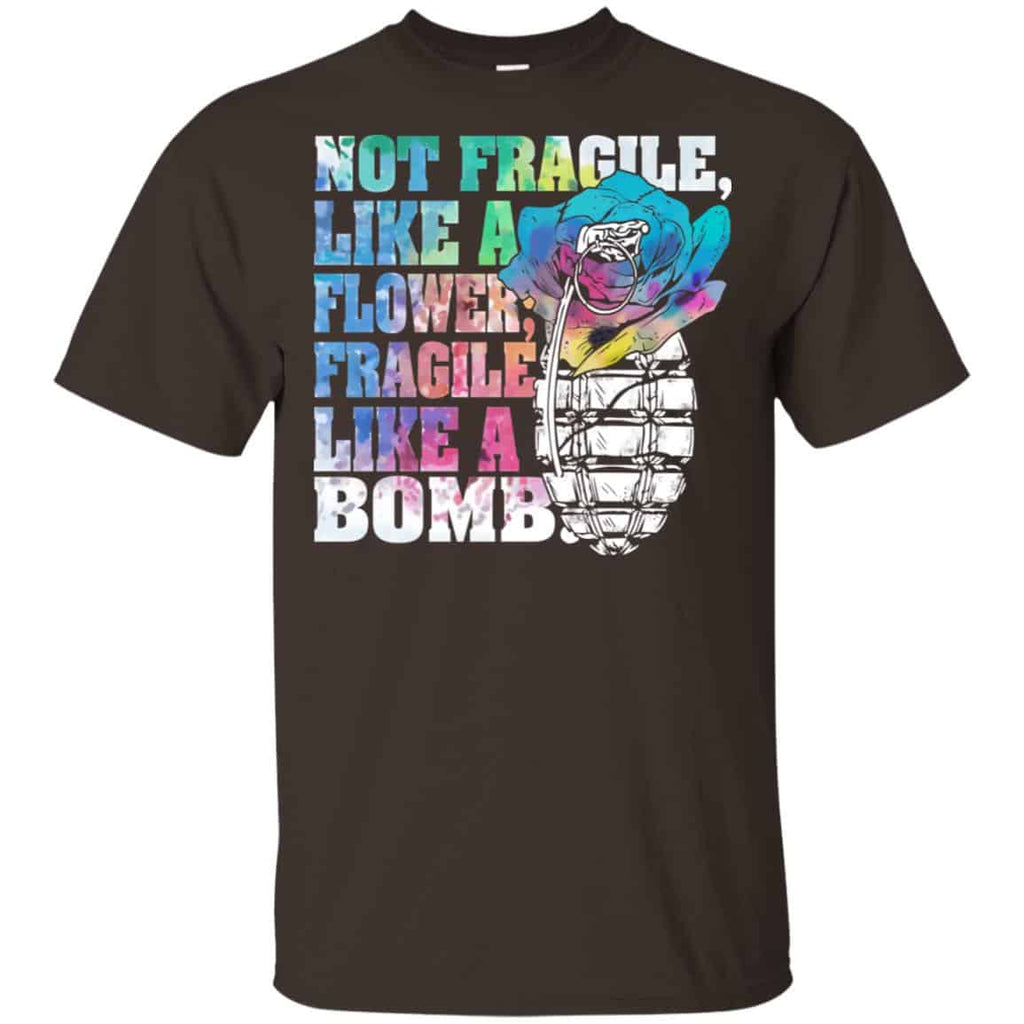 Not Fragile Like A Flower Fragile Like A Bomb T-Shirts, Hoodie, Tank