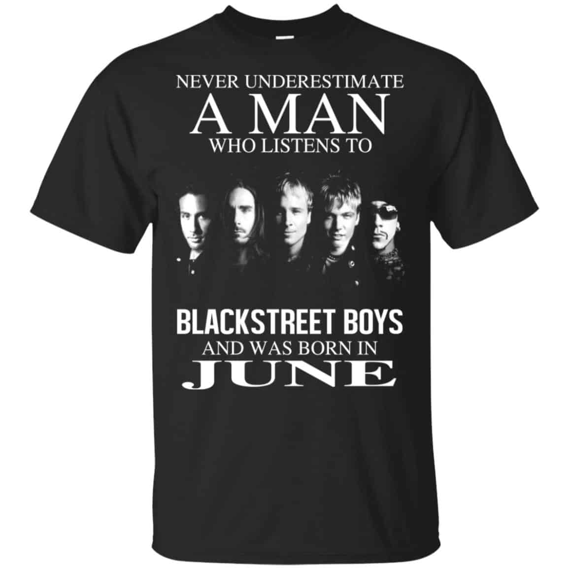 A Man Who Listens To Backstreet Boys And Was Born In June T-Shirts, Hoodie, Tank