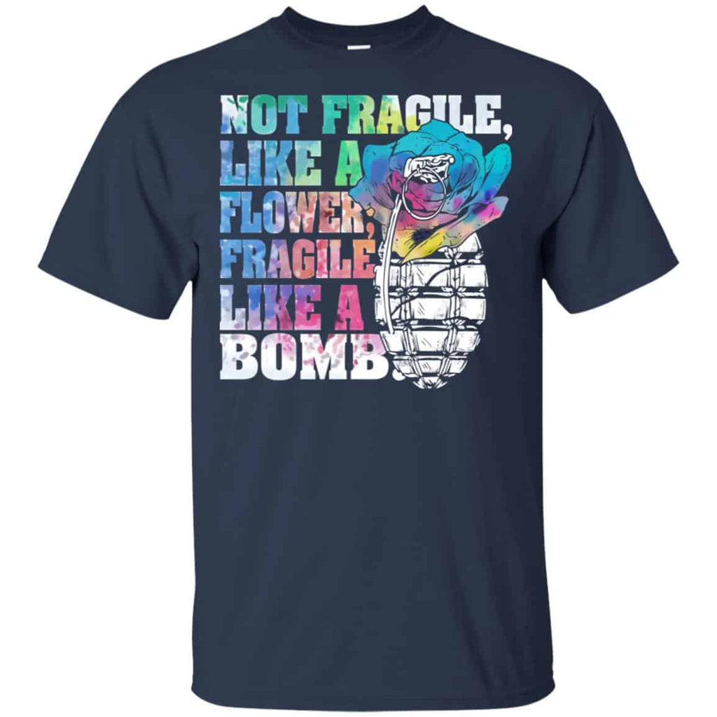 Not Fragile Like A Flower Fragile Like A Bomb T-Shirts, Hoodie, Tank