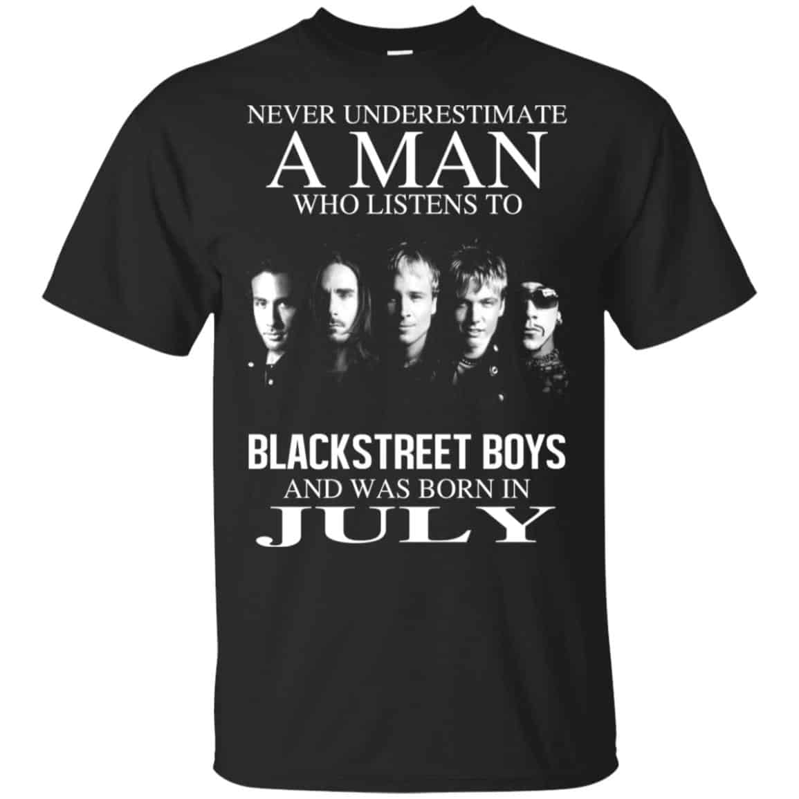 A Man Who Listens To Backstreet Boys And Was Born In July T-Shirts, Hoodie, Tank