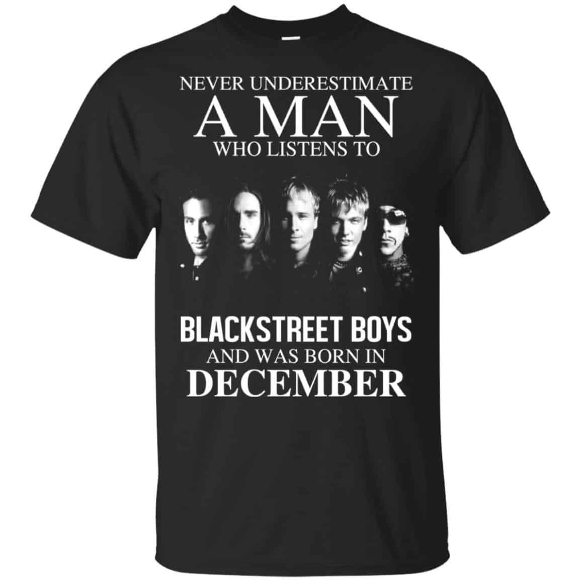 A Man Who Listens To Backstreet Boys And Was Born In December T-Shirts, Hoodie, Tank