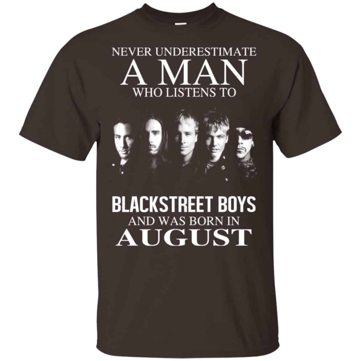A Man Who Listens To Backstreet Boys And Was Born In August T-Shirts, Hoodie, Tank