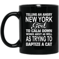 Telling An Angry New York Girl To Calm Down Works About As Well As Trying To Baptize A Cat Mug