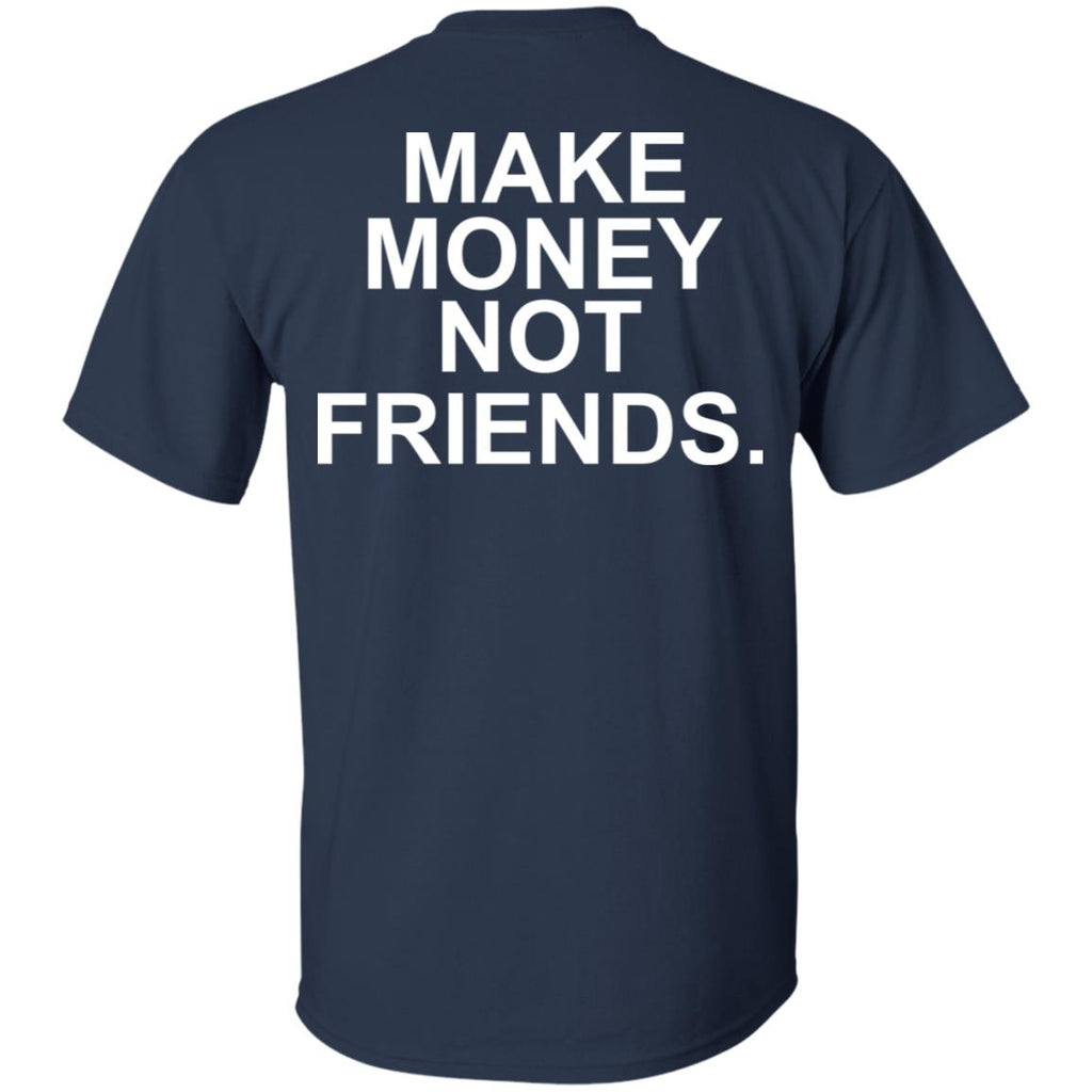 Make Money Not Friends T-Shirts, Hoodie, Tank