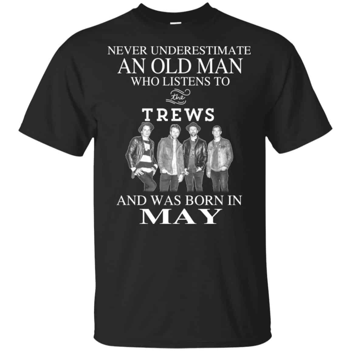 An Old Man Who Listens To The Trews And Was Born In May T-Shirts, Hoodie, Tank