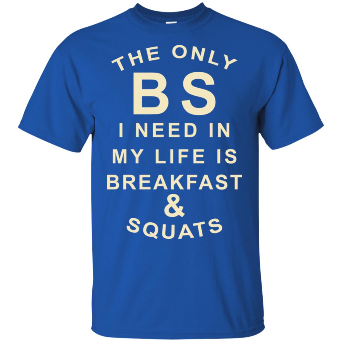 The Only BS I Need In My Life Is Breakfast & Squats T-Shirts, Hoodie, Tank
