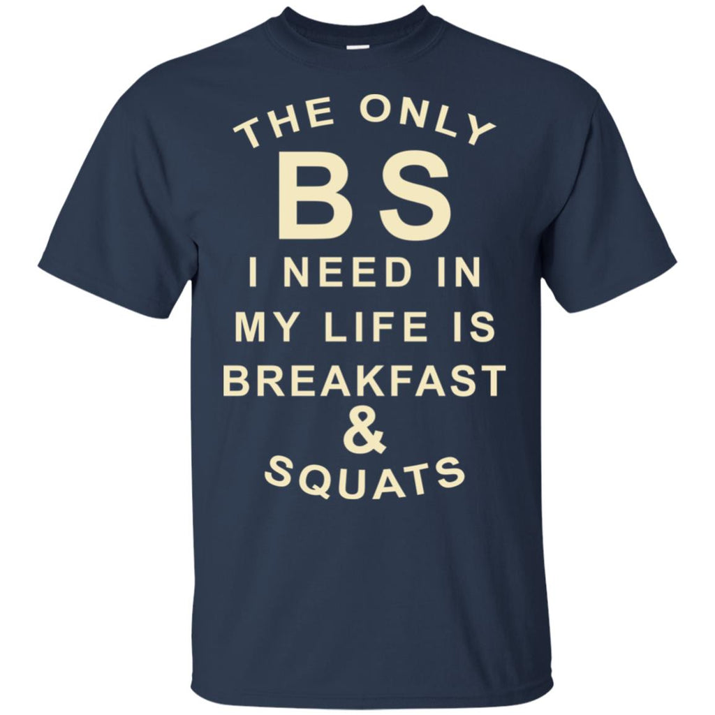 The Only BS I Need In My Life Is Breakfast & Squats T-Shirts, Hoodie, Tank