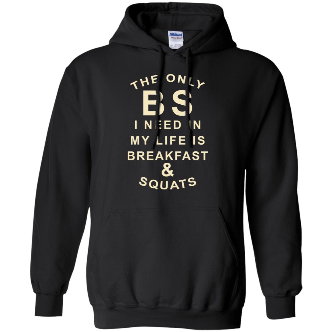 The Only BS I Need In My Life Is Breakfast & Squats T-Shirts, Hoodie, Tank