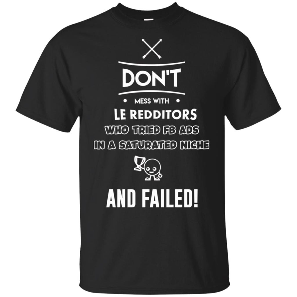 Don’t Mess With Le Redditors Who Tried FB Ads In A Saturated Niche And Failed T-Shirts, Hoodie, Tank