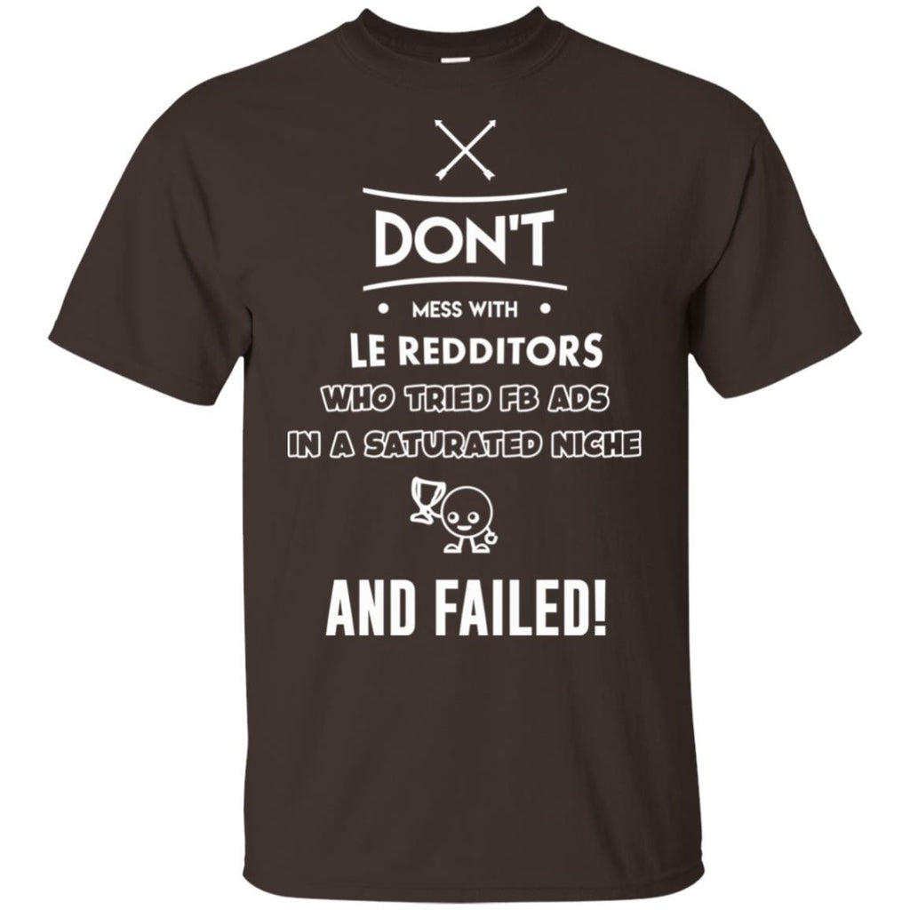 Don’t Mess With Le Redditors Who Tried FB Ads In A Saturated Niche And Failed T-Shirts, Hoodie, Tank