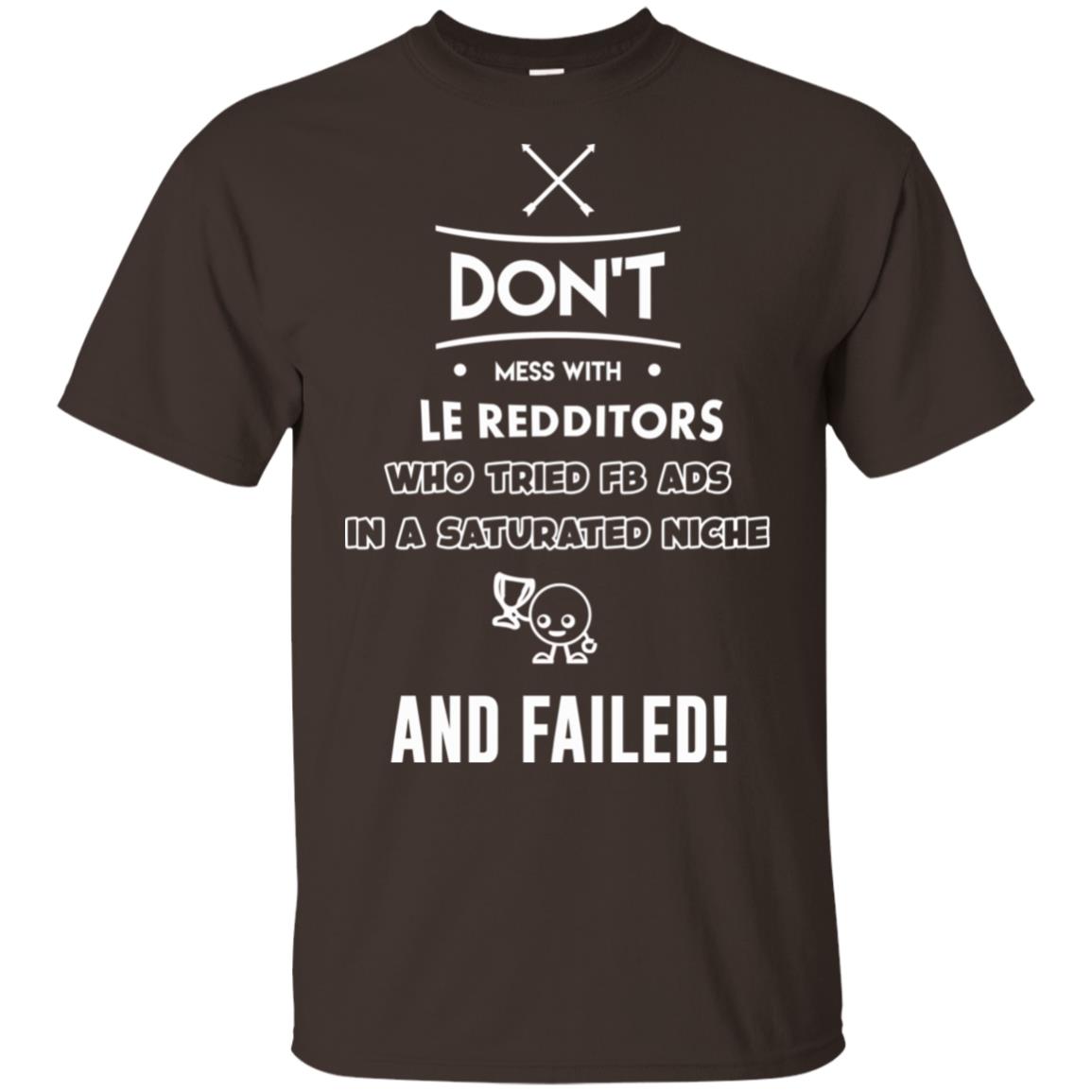 Don’t Mess With Le Redditors Who Tried FB Ads In A Saturated Niche And Failed T-Shirts, Hoodie, Tank