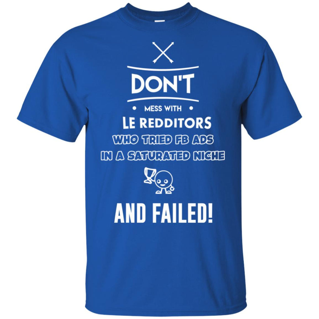 Don’t Mess With Le Redditors Who Tried FB Ads In A Saturated Niche And Failed T-Shirts, Hoodie, Tank