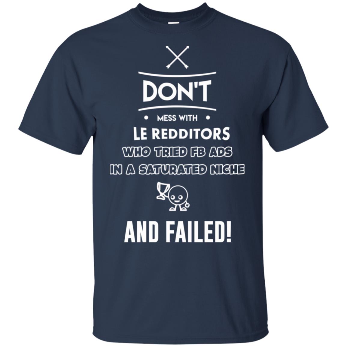 Don’t Mess With Le Redditors Who Tried FB Ads In A Saturated Niche And Failed T-Shirts, Hoodie, Tank