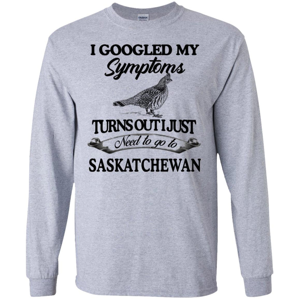 I Googled My Symptoms Turns Out I Just Need To Go To Saskatchewan T-Shirts, Hoodie, Tank