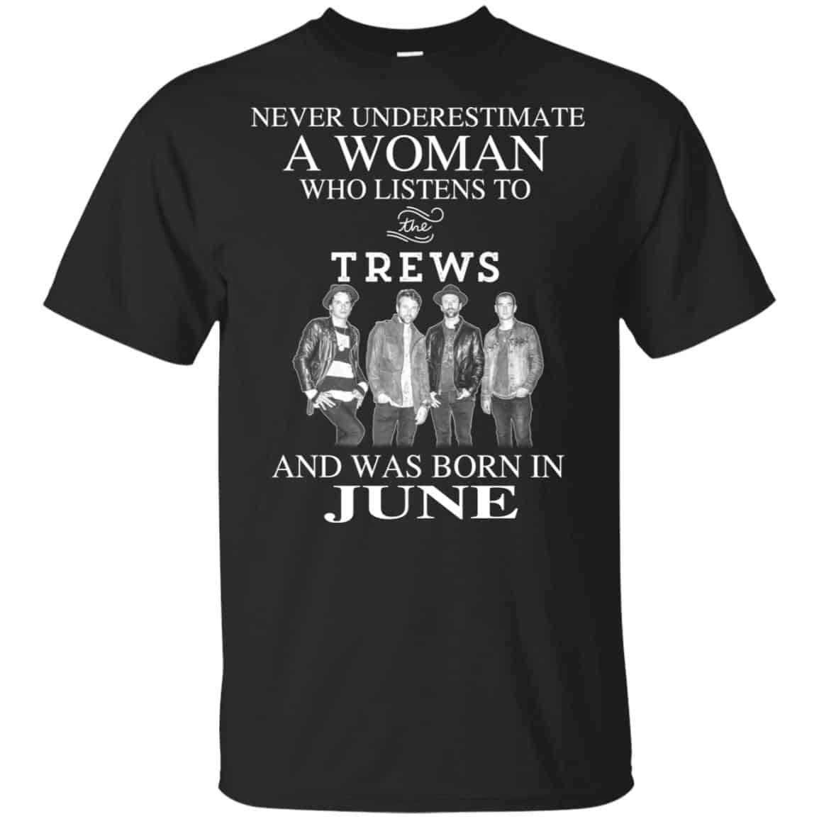 A Woman Who Listens To The Trews And Was Born In June T-Shirts, Hoodie, Tank