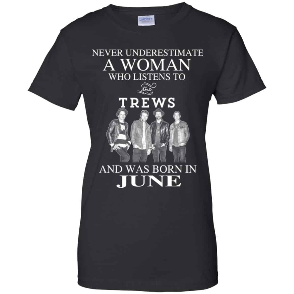 A Woman Who Listens To The Trews And Was Born In June T-Shirts, Hoodie, Tank