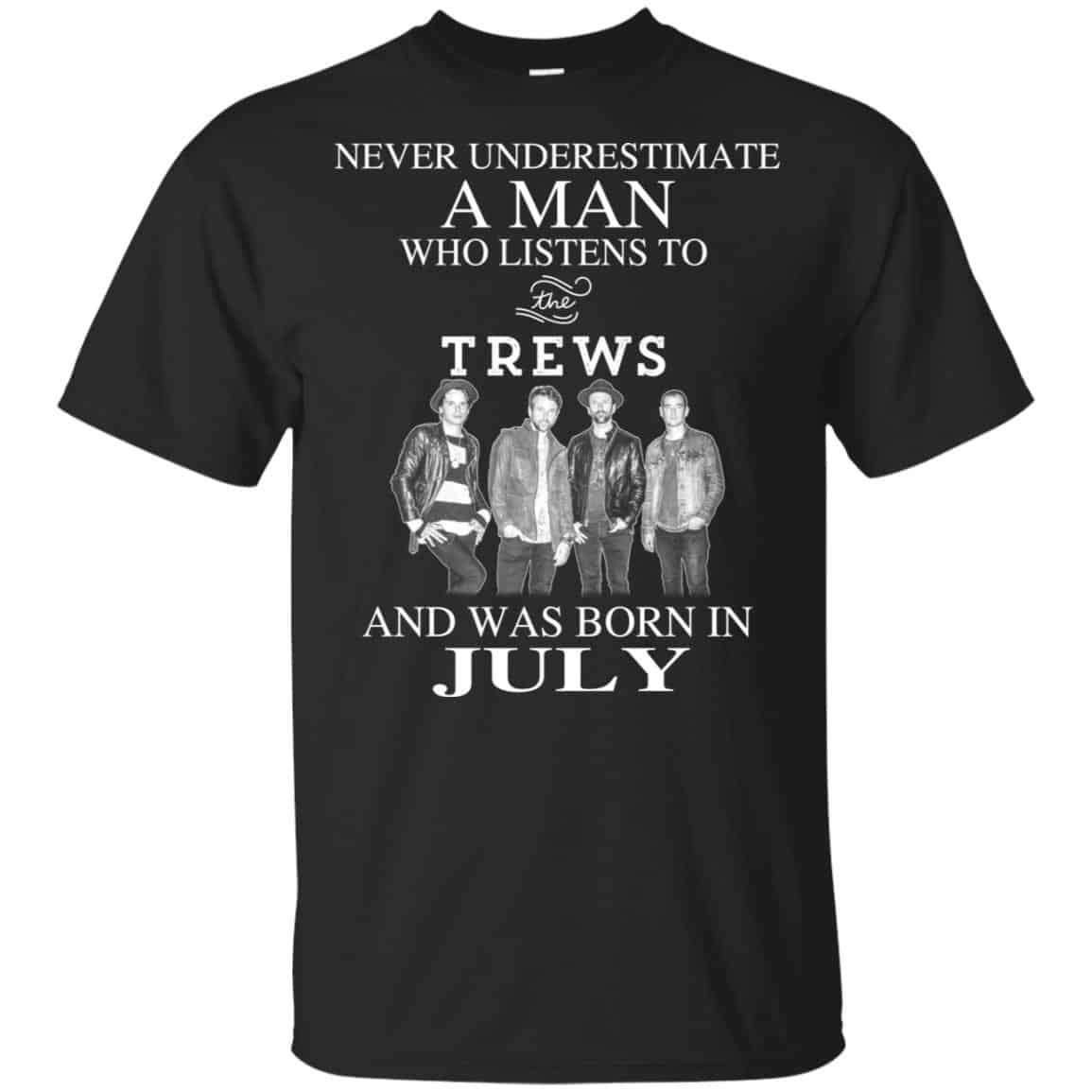 A Man Who Listens To The Trews And Was Born In July T-Shirts, Hoodie, Tank