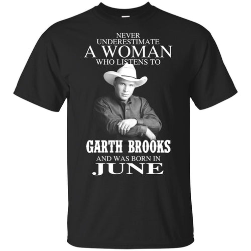 A Woman Who Listens To Garth Brooks And Was Born In June T-Shirts, Hoodie, Tank