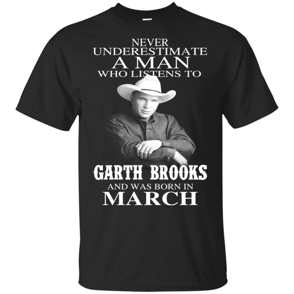 A Man Who Listens To Garth Brooks And Was Born In March T-Shirts, Hoodie, Tank