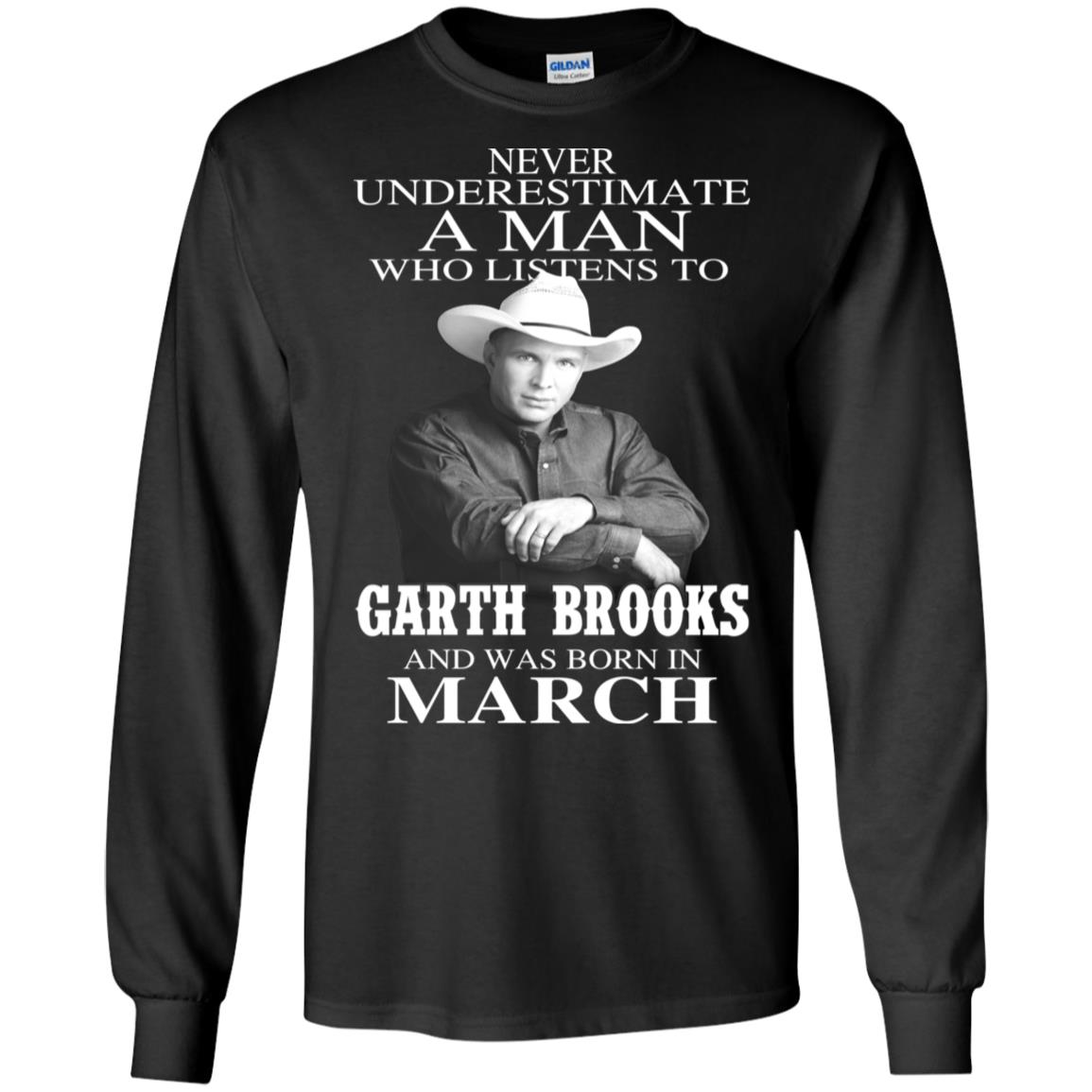 A Man Who Listens To Garth Brooks And Was Born In March T-Shirts, Hoodie, Tank