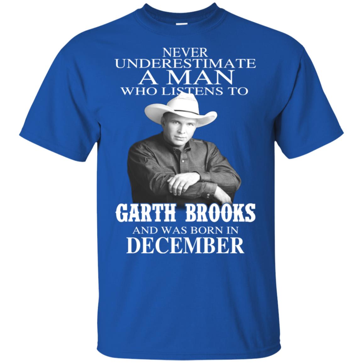 A Man Who Listens To Garth Brooks And Was Born In December T-Shirts, Hoodie, Tank