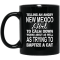 Telling An Angry New Mexico Girl To Calm Down Works About As Well As Trying To Baptize A Cat Mug