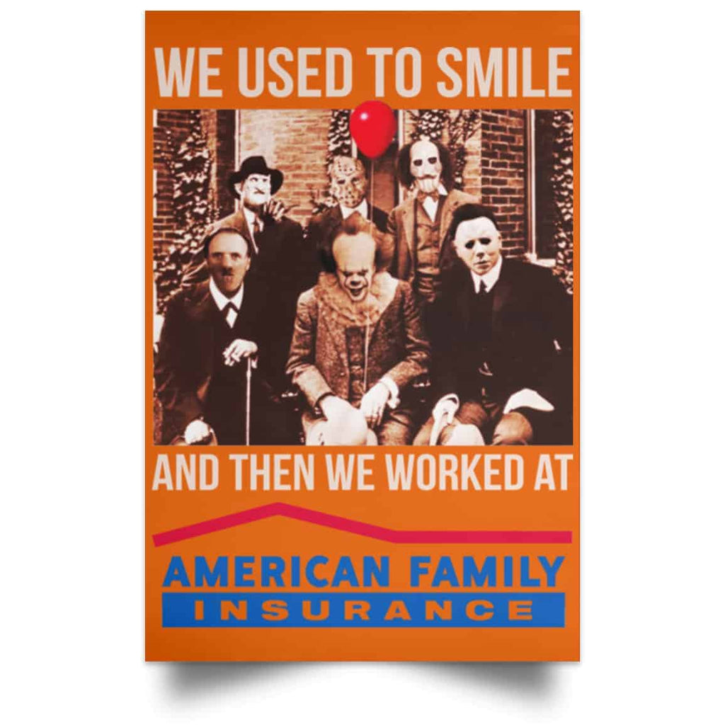 We Used To Smile And Then We Worked At American Family Insurance Posters