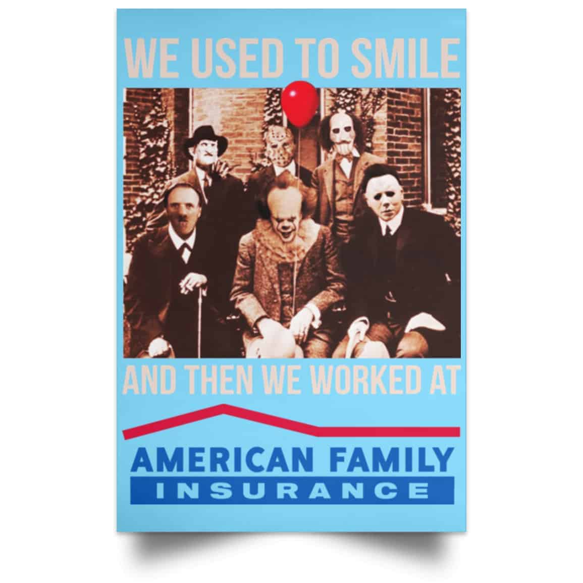 We Used To Smile And Then We Worked At American Family Insurance Posters