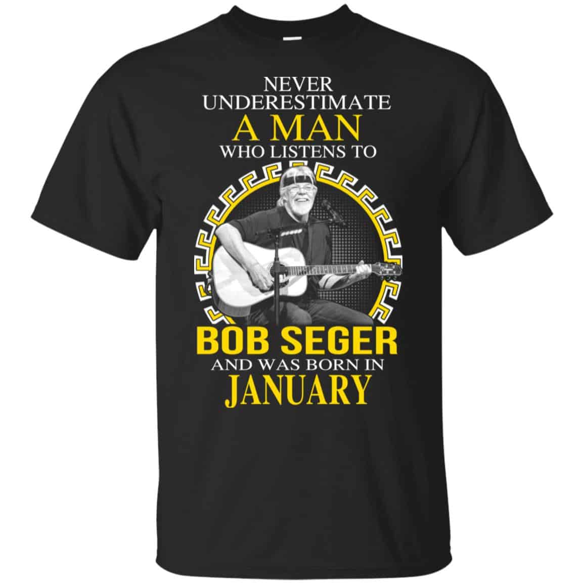 A Man Who Listens To Bob Seger And Was Born In January T-Shirts, Hoodie, Tank