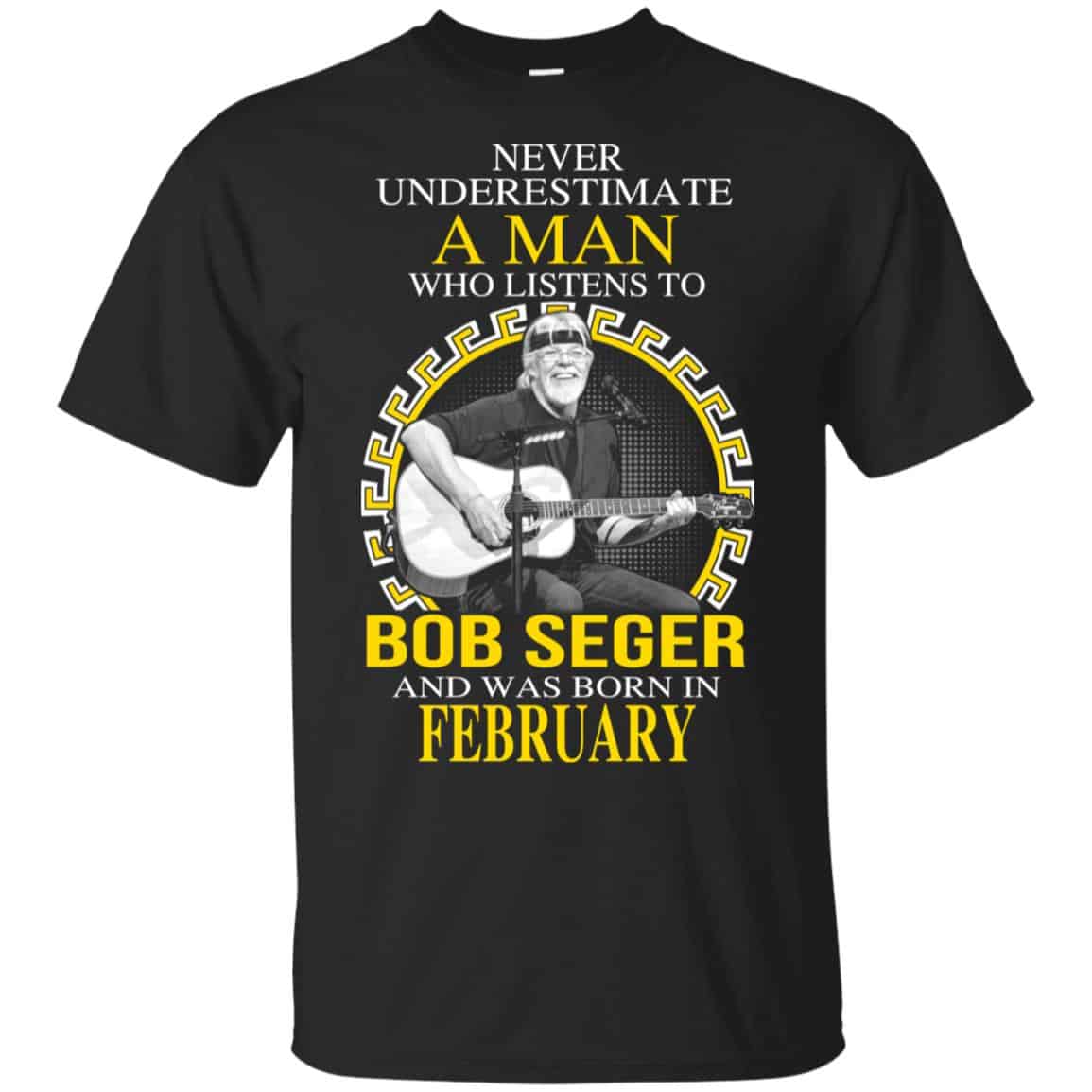 A Man Who Listens To Bob Seger And Was Born In February T-Shirts, Hoodie, Tank