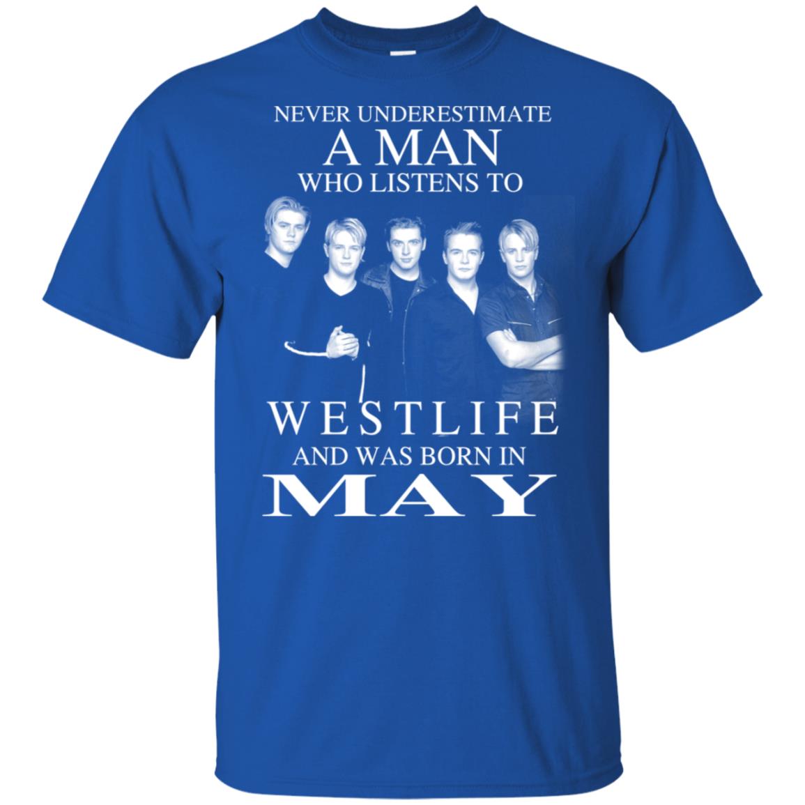 A Man Who Listens To Westlife And Was Born In May T-Shirts, Hoodie, Tank