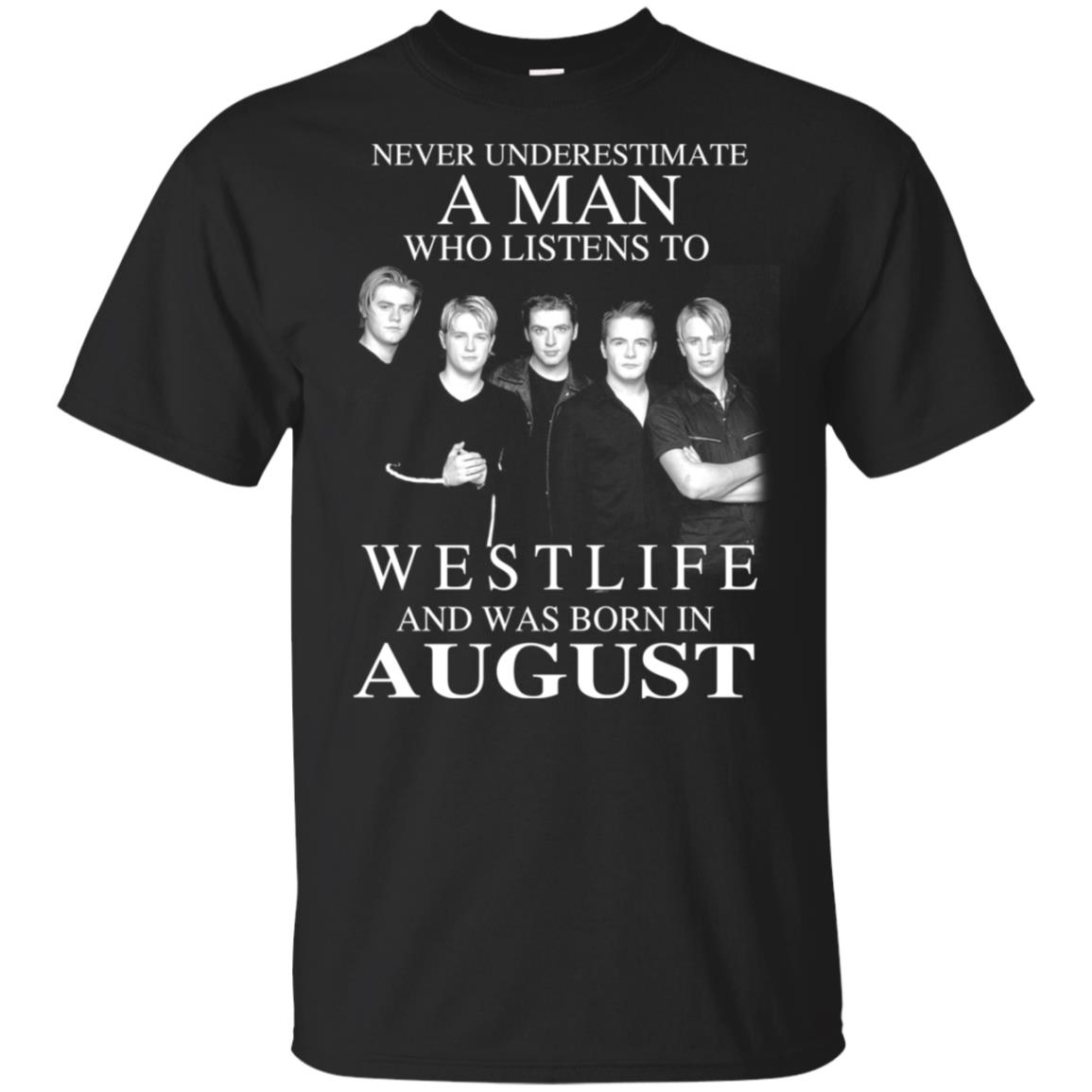 A Man Who Listens To Westlife And Was Born In August T-Shirts, Hoodie, Tank