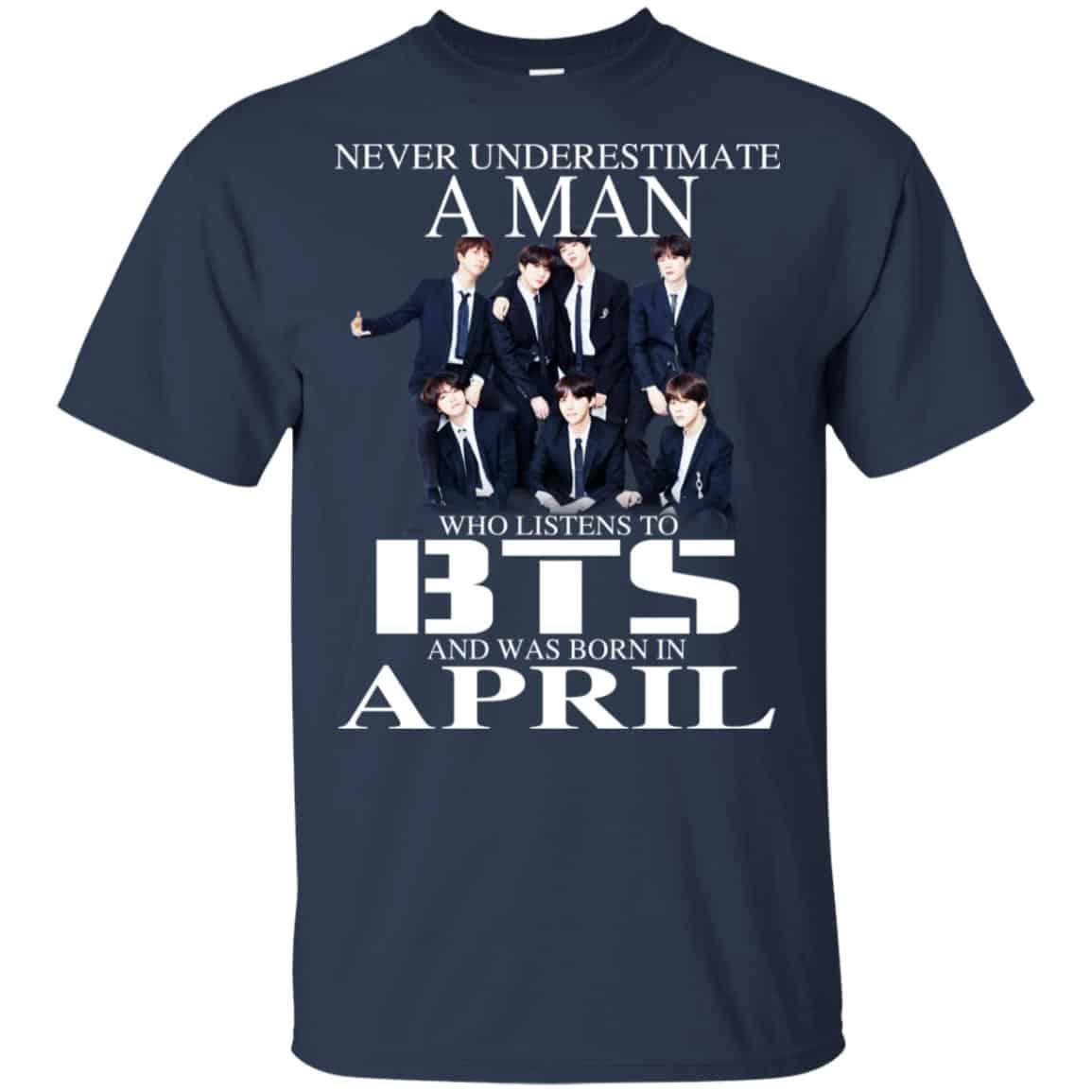 A Man Who Listens To BTS And Was Born In April T-Shirts, Hoodie, Tank