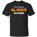 Dear Parents Tag You’re It Love Teachers Shirt, Hoodie, Tank
