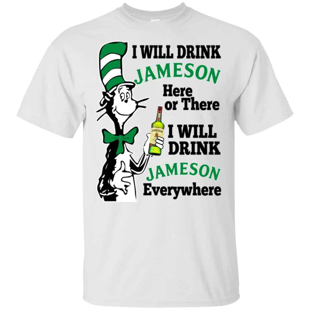 Dr Seuss: I Will Drink Jameson Here Or There I Will Drink Jameson Everywhere T-Shirts, Hoodie, Tank
