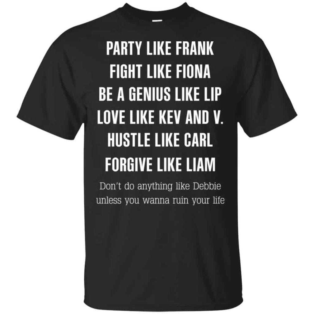 Party Like Frank Fight Like Fiona Be A Genius Like Lip Shirt, Hoodie, Tank
