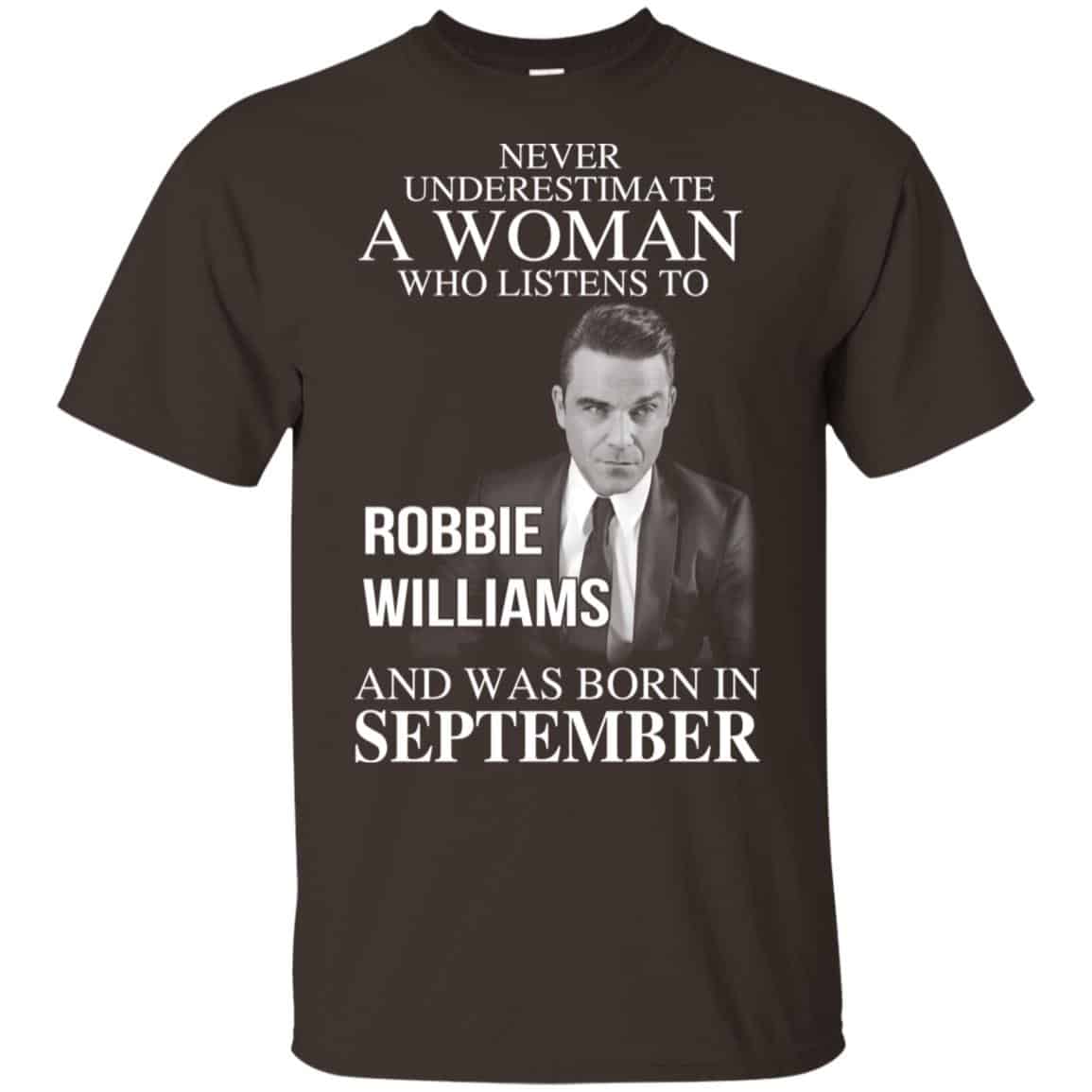 A Woman Who Listens To Robbie Williams And Was Born In September T-Shirts, Hoodie, Tank
