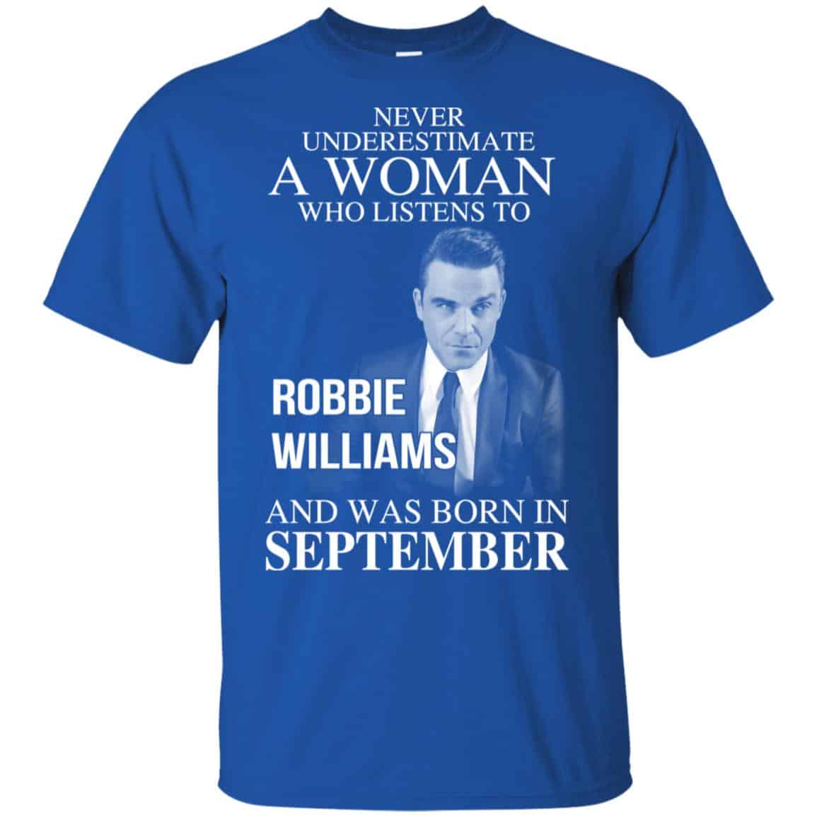 A Woman Who Listens To Robbie Williams And Was Born In September T-Shirts, Hoodie, Tank