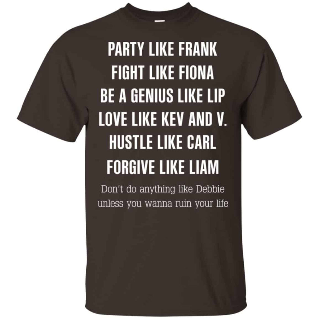 Party Like Frank Fight Like Fiona Be A Genius Like Lip Shirt, Hoodie, Tank