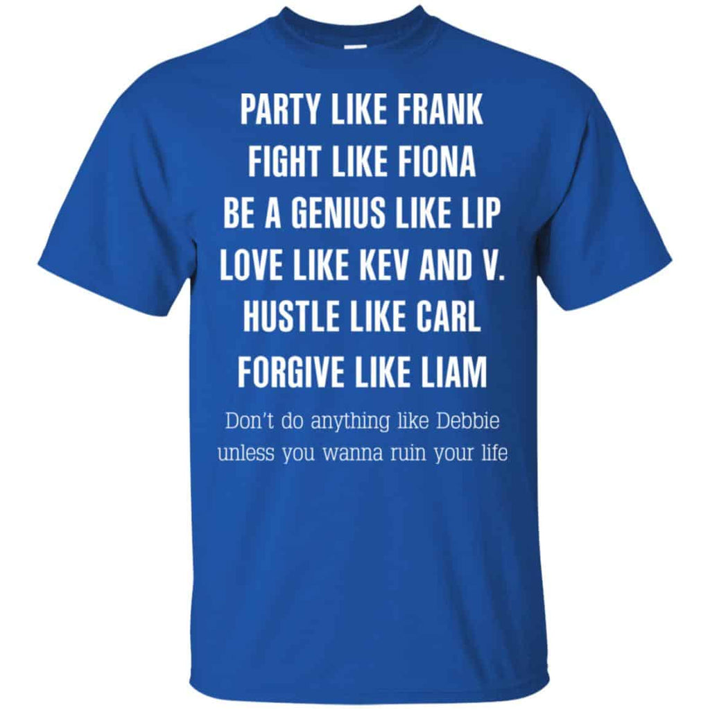 Party Like Frank Fight Like Fiona Be A Genius Like Lip Shirt, Hoodie, Tank