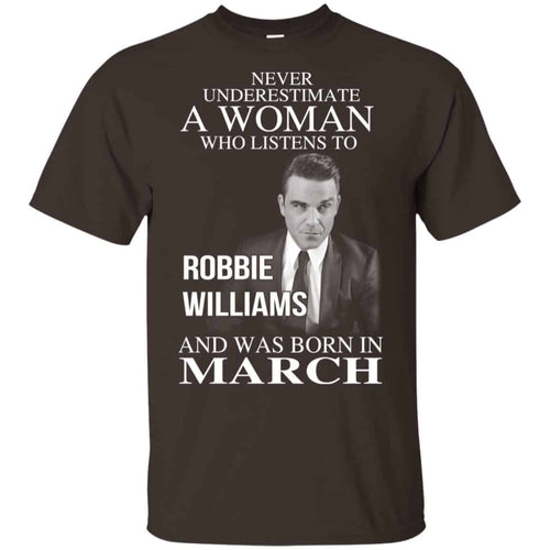 A Woman Who Listens To Robbie Williams And Was Born In March T-Shirts, Hoodie, Tank