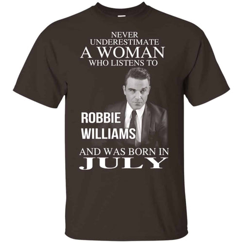 A Woman Who Listens To Robbie Williams And Was Born In July T-Shirts, Hoodie, Tank