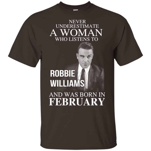 A Woman Who Listens To Robbie Williams And Was Born In February T-Shirts, Hoodie, Tank