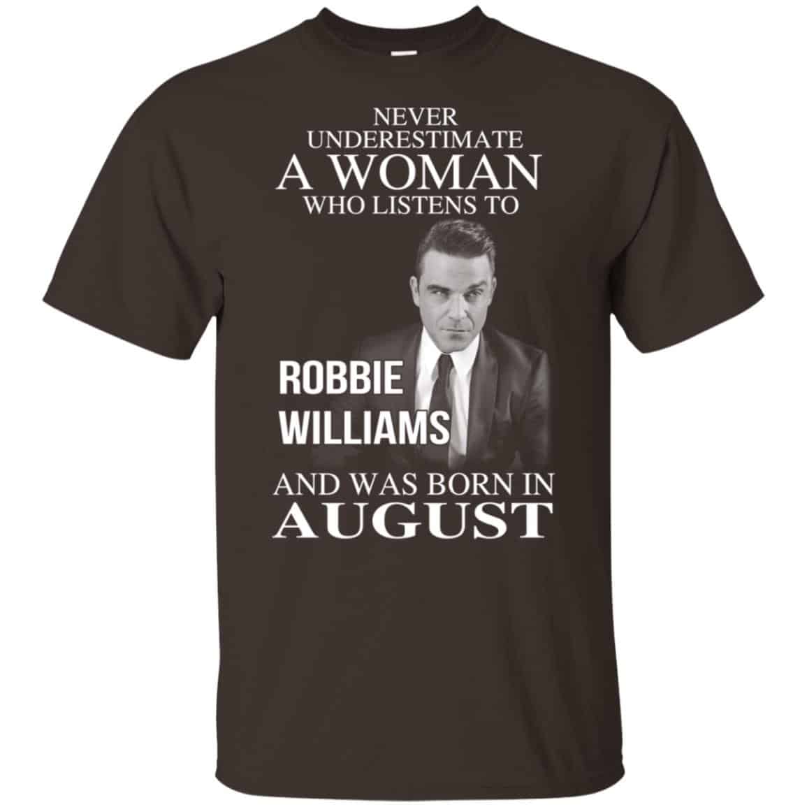 A Woman Who Listens To Robbie Williams And Was Born In August T-Shirts, Hoodie, Tank