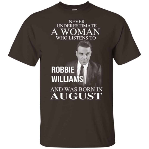 A Woman Who Listens To Robbie Williams And Was Born In August T-Shirts, Hoodie, Tank