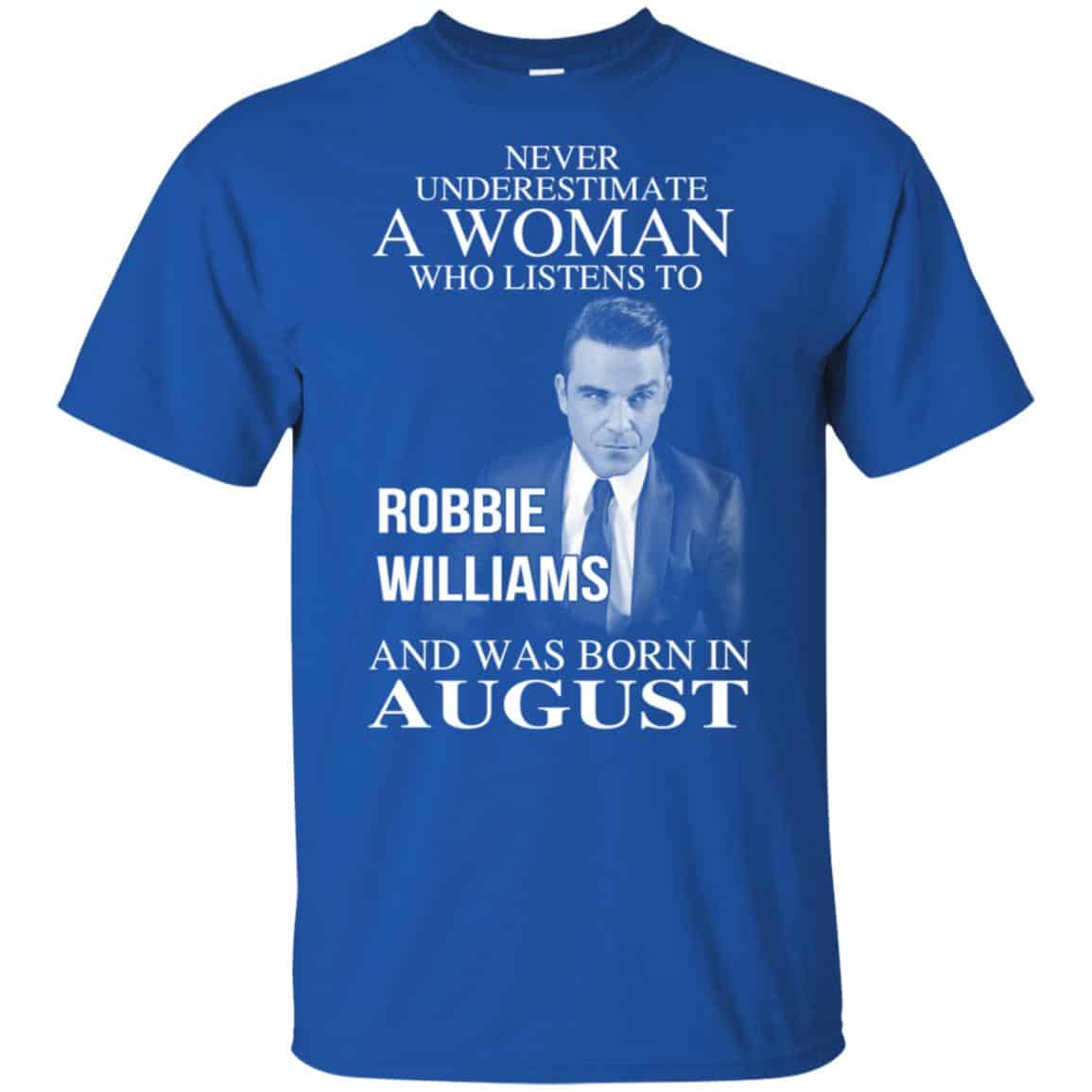 A Woman Who Listens To Robbie Williams And Was Born In August T-Shirts, Hoodie, Tank