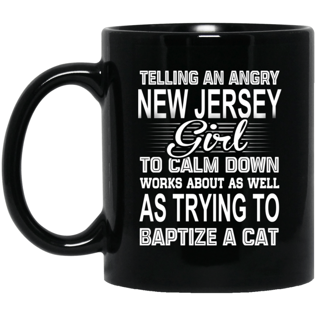 Telling An Angry New Jersey Girl To Calm Down Works About As Well As Trying To Baptize A Cat Mug